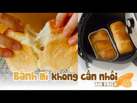 Bánh mì gối không cần nhồi bằng nồi chiên không dầu