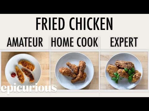 4 Levels of Fried Chicken (Amateur, Home Cook, Pro)