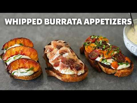 Whipped Burrata and 3 Summer Appetizers
